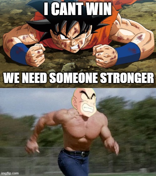 Krillin to the rescue | I CANT WIN; WE NEED SOMEONE STRONGER | image tagged in dbz,dbz meme,dragon ball z | made w/ Imgflip meme maker