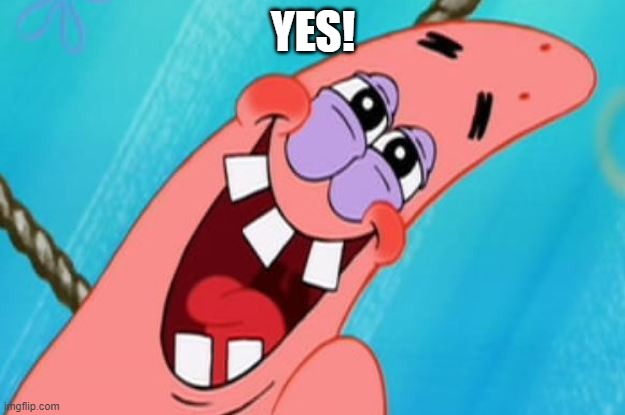 patrick star | YES! | image tagged in patrick star | made w/ Imgflip meme maker