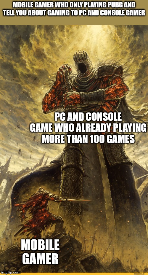 PC and console gamer vs mobile gamer | MOBILE GAMER WHO ONLY PLAYING PUBG AND TELL YOU ABOUT GAMING TO PC AND CONSOLE GAMER; PC AND CONSOLE GAME WHO ALREADY PLAYING MORE THAN 100 GAMES; MOBILE GAMER | image tagged in giant vs man | made w/ Imgflip meme maker