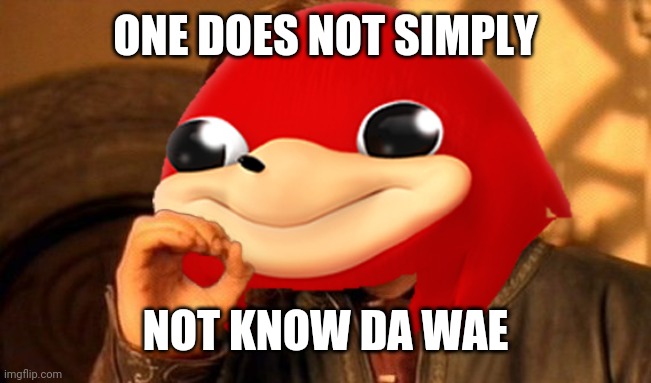 Ugandan Knuckles Does Not Simply... | ONE DOES NOT SIMPLY; NOT KNOW DA WAE | image tagged in ugandan knuckles does not simply | made w/ Imgflip meme maker