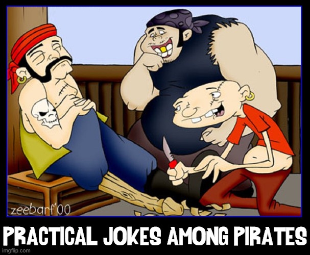 Capt Pegleg didn't find Skully's carving ability all that entertaining | PRACTICAL JOKES AMONG PIRATES | image tagged in vince vance,practical joke,pirates,memes,pegleg,carving | made w/ Imgflip meme maker