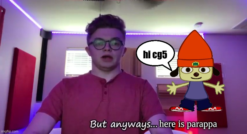 lol | hi cg5; here is parappa | image tagged in meme,parappa | made w/ Imgflip meme maker