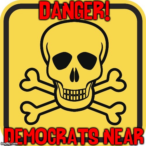 DANGER! DEMOCRATS NEAR | made w/ Imgflip meme maker