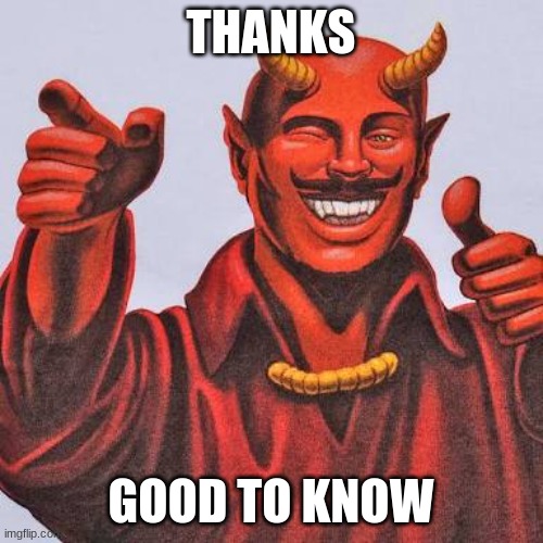 Buddy satan  | THANKS GOOD TO KNOW | image tagged in buddy satan | made w/ Imgflip meme maker