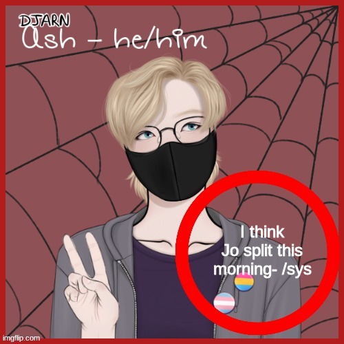 Ash | I think Jo split this morning- /sys | image tagged in ash | made w/ Imgflip meme maker