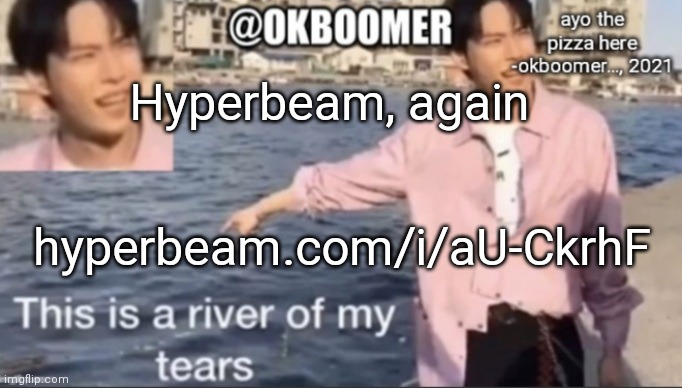 E | Hyperbeam, again; hyperbeam.com/i/aU-CkrhF | image tagged in e | made w/ Imgflip meme maker