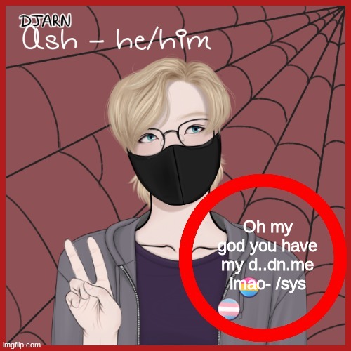 Ash | Oh my god you have my d..dn.me lmao- /sys | image tagged in ash | made w/ Imgflip meme maker