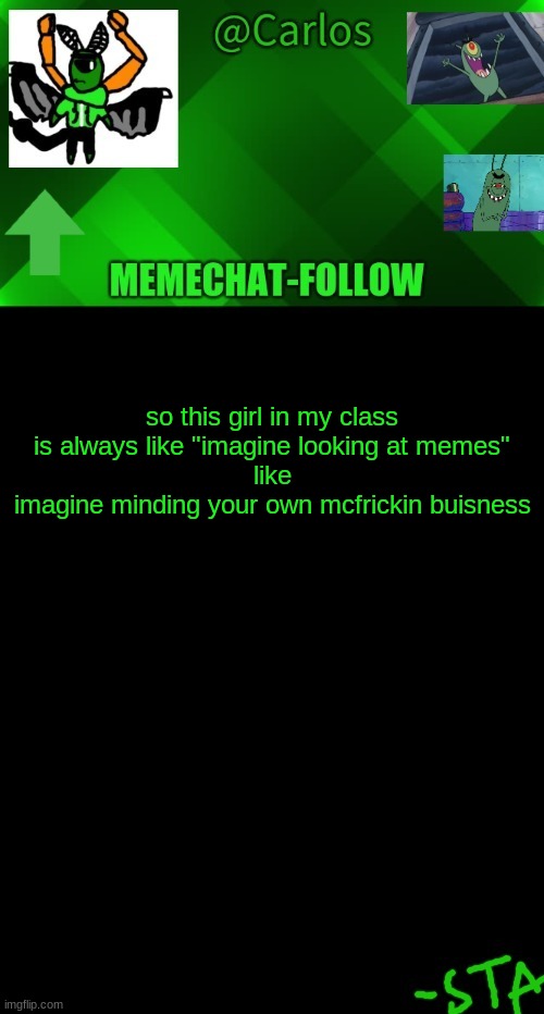 -_- | so this girl in my class is always like "imagine looking at memes"
like
imagine minding your own mcfrickin buisness | made w/ Imgflip meme maker