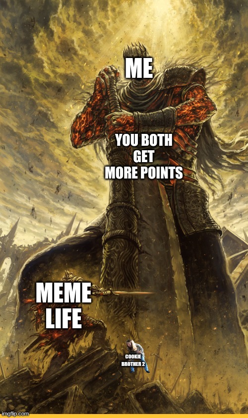 Fantasy Painting | ME YOU BOTH GET MORE POINTS MEME LIFE COOKIE BROTHER 2 | image tagged in fantasy painting | made w/ Imgflip meme maker