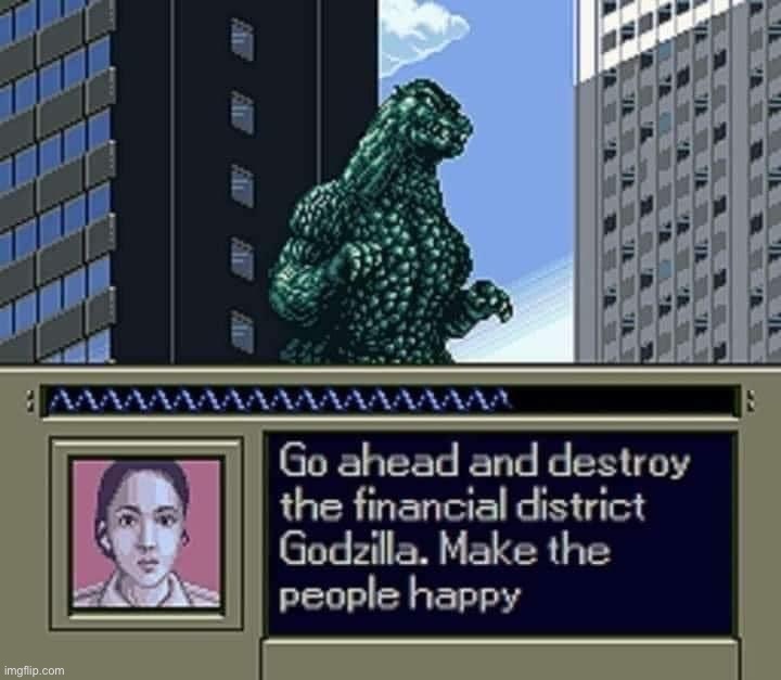 Go ahead and destroy the financial district Godzilla | image tagged in go ahead and destroy the financial district godzilla | made w/ Imgflip meme maker