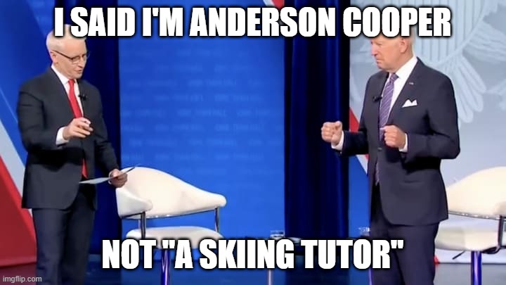 Does Biden have Phantom Ski Pole Syndrome? | I SAID I'M ANDERSON COOPER; NOT "A SKIING TUTOR" | image tagged in joe biden phantom ski pole syndrome,joe biden,anderson cooper,skiing | made w/ Imgflip meme maker
