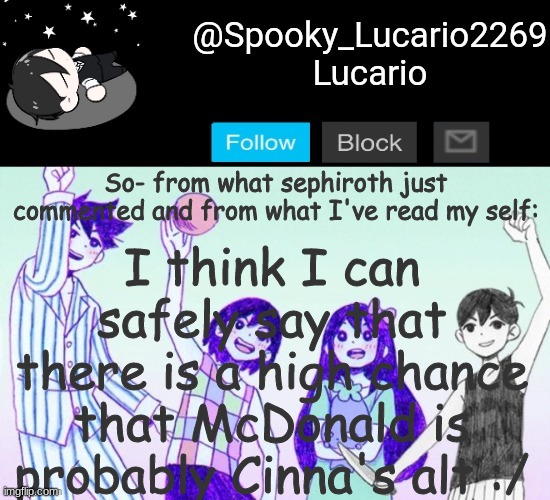 Hi Cinna if you're reading this! | I think I can safely say that there is a high chance that McDonald is probably Cinna's alt :/; So- from what sephiroth just commented and from what I've read my self: | image tagged in omori template thank you yachi | made w/ Imgflip meme maker