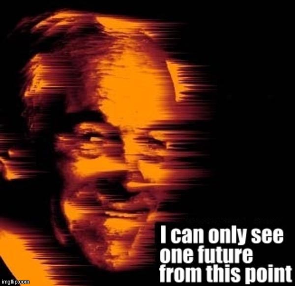 I CAN ONLY SEE ONE FUTURE | image tagged in doom paul i can only see one future from this point,doom paul,ron paul,i can only see,one future,from this point | made w/ Imgflip meme maker