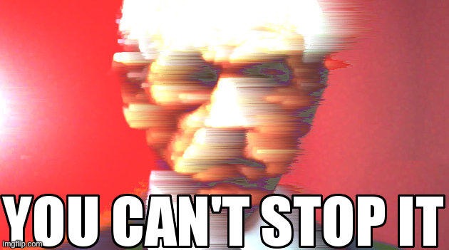 YOU CAN’T STOP IT | image tagged in doom paul you can t stop it,doom paul,you,cant,stop,it | made w/ Imgflip meme maker