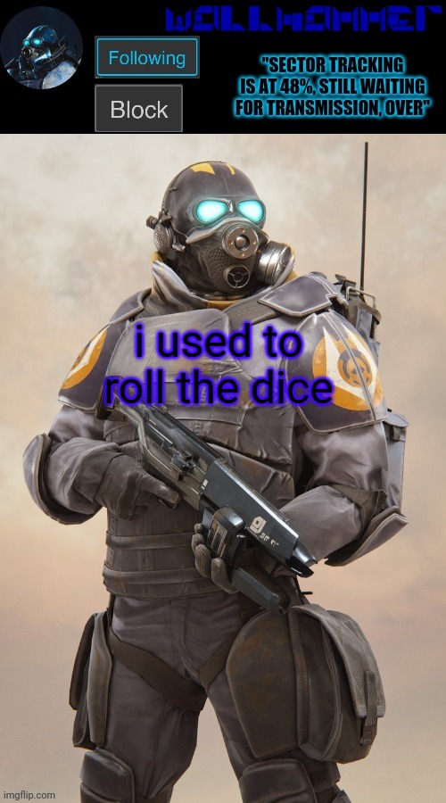 i used to roll the dice | image tagged in wallhammer temp | made w/ Imgflip meme maker