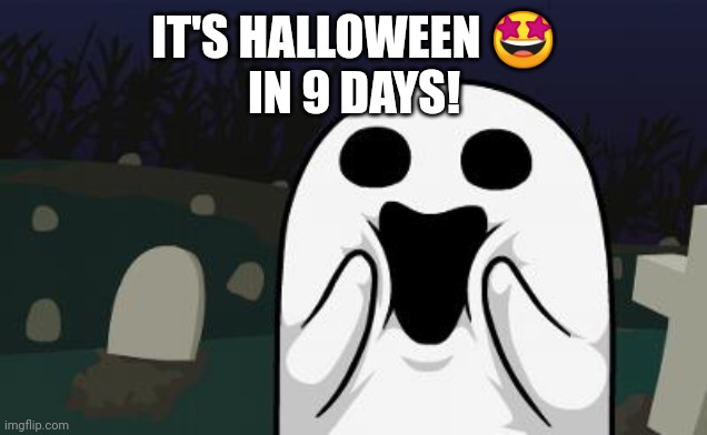 halloween | IT'S HALLOWEEN 🤩
IN 9 DAYS! | image tagged in halloween | made w/ Imgflip meme maker