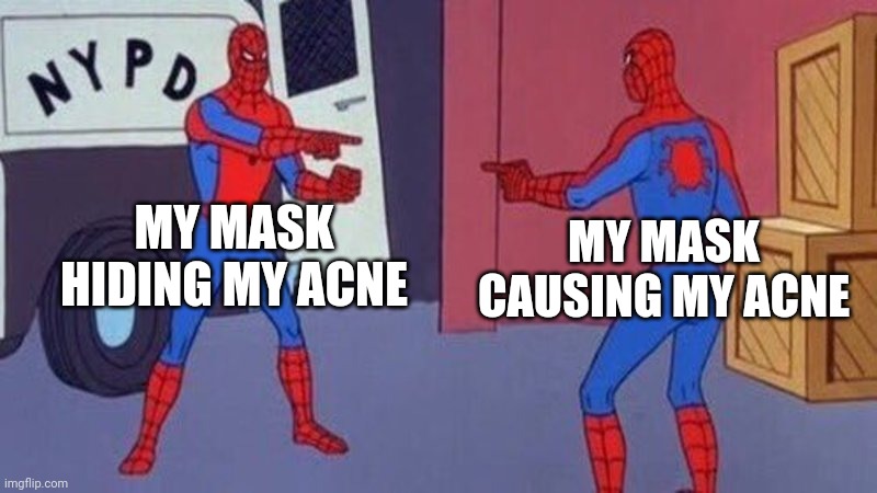 Select side... "no" | MY MASK HIDING MY ACNE; MY MASK CAUSING MY ACNE | image tagged in spiderman pointing at spiderman | made w/ Imgflip meme maker