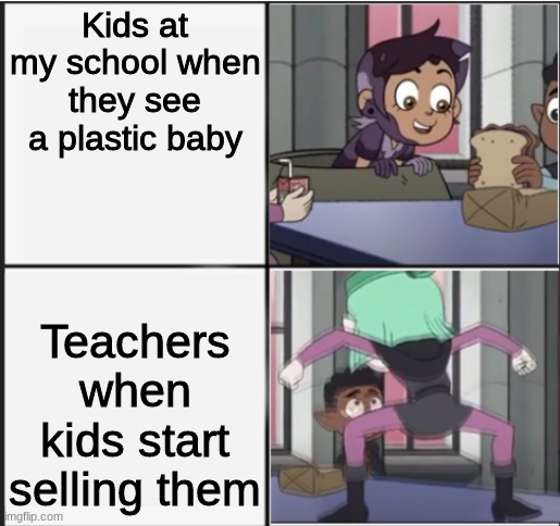 Owl House Unexpected Amity | Kids at my school when they see a plastic baby; Teachers when kids start selling them | image tagged in owl house unexpected amity | made w/ Imgflip meme maker