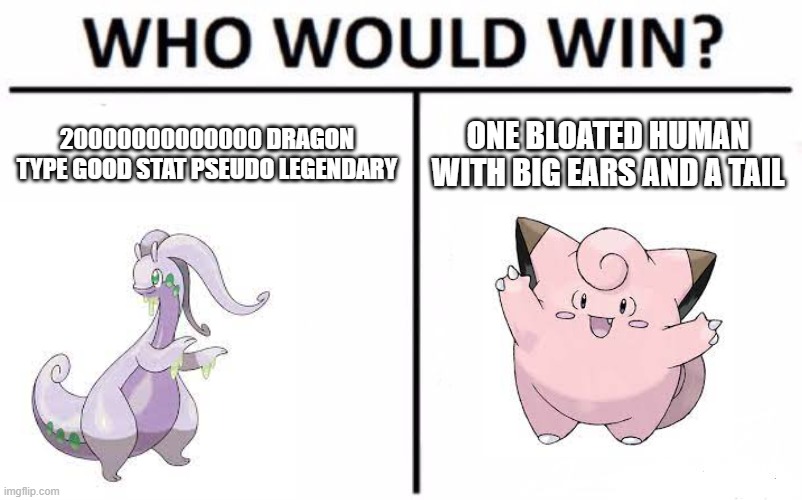 pokemon | 20000000000000 DRAGON TYPE GOOD STAT PSEUDO LEGENDARY; ONE BLOATED HUMAN WITH BIG EARS AND A TAIL | image tagged in memes,who would win | made w/ Imgflip meme maker