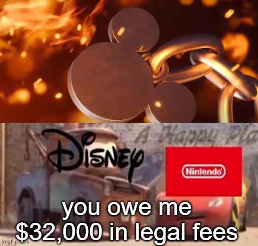Literally Disney after Nintendo showed mickey mouse for a few seconds |  you owe me $32,000 in legal fees | image tagged in disney,nintendo,kingdom hearts,super smash bros,the truth,so true memes | made w/ Imgflip meme maker