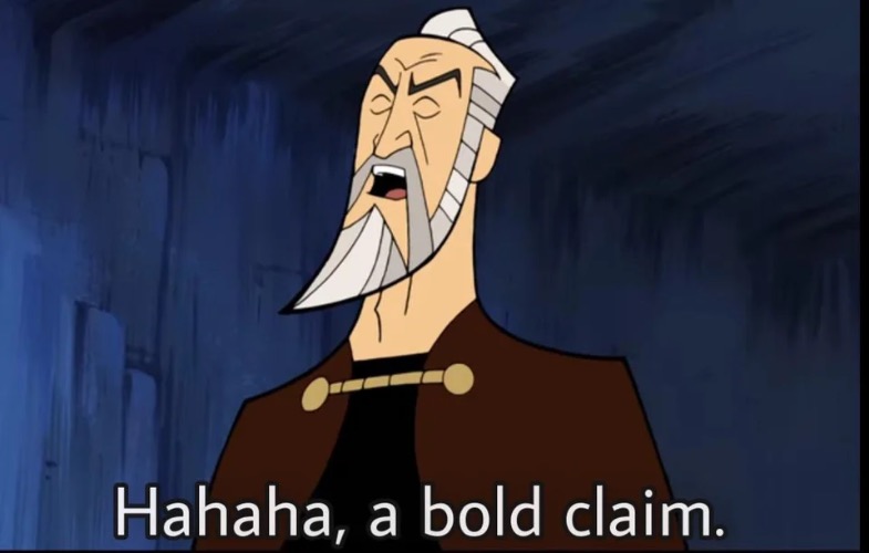 Hahaha, a bold claim | image tagged in hahaha a bold claim | made w/ Imgflip meme maker