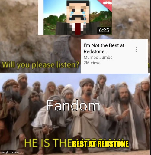 I'm not embarrassed to say that I agree tbh, he really is the best :V |  Fandom; BEST AT REDSTONE | image tagged in messiah,minecraft,mumbo jumbo,redstone | made w/ Imgflip meme maker