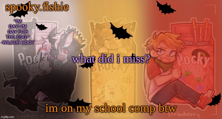 Fishie's spooky temp | what did i miss? im on my school comp btw | image tagged in fishie's spooky temp | made w/ Imgflip meme maker