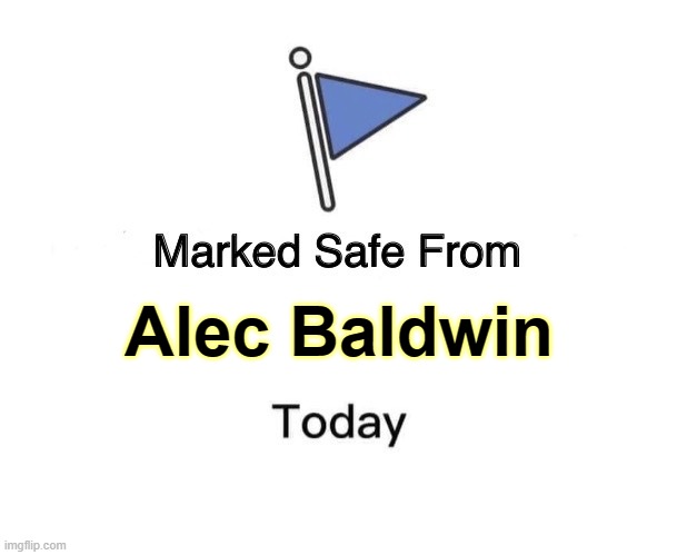 Marked Safe From Meme | Alec Baldwin | image tagged in memes,marked safe from | made w/ Imgflip meme maker