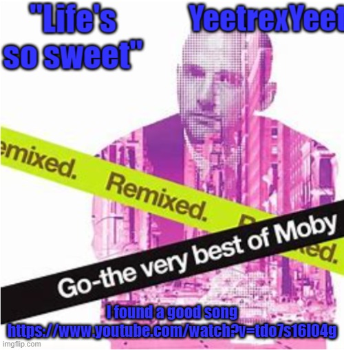 https://www.youtube.com/watch?v=tdo7s16l04g | I found a good song https://www.youtube.com/watch?v=tdo7s16l04g | image tagged in moby 3 0 | made w/ Imgflip meme maker
