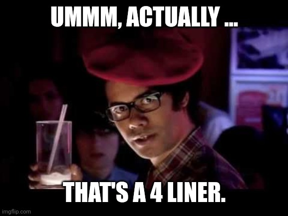 Maurice Moss in red beret says: | UMMM, ACTUALLY ... THAT'S A 4 LINER. | image tagged in maurice moss in red beret says | made w/ Imgflip meme maker