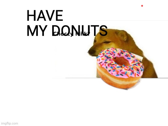HAVE MY DONUTS | made w/ Imgflip meme maker