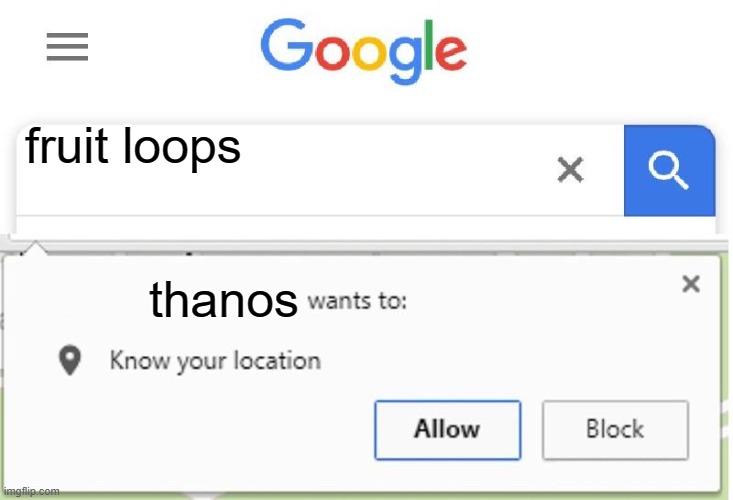 Wants to know your location | fruit loops thanos | image tagged in wants to know your location | made w/ Imgflip meme maker