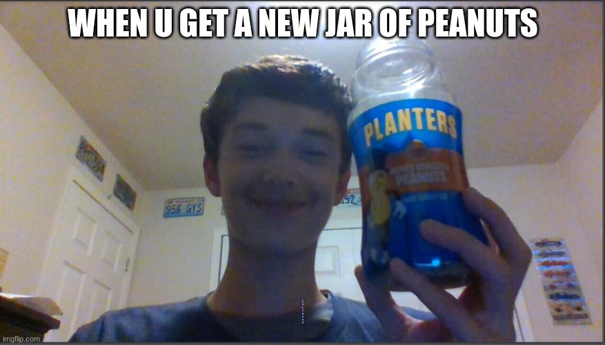 ??? | WHEN U GET A NEW JAR OF PEANUTS | image tagged in funny memes,nuts | made w/ Imgflip meme maker