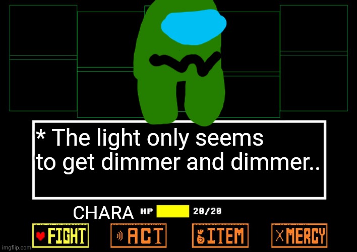 Undertale vs Green lmao | * The light only seems to get dimmer and dimmer.. CHARA | image tagged in blank undertale battle | made w/ Imgflip meme maker