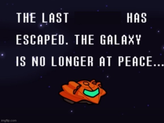 The last x has escaped the galaxy is no longer at peace Blank Meme Template