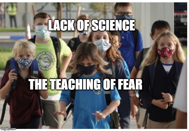 Mask school | LACK OF SCIENCE; THE TEACHING OF FEAR | image tagged in mask school | made w/ Imgflip meme maker