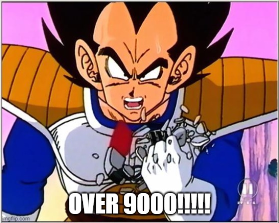Vegeta over 9000 | OVER 9000!!!!! | image tagged in vegeta over 9000 | made w/ Imgflip meme maker