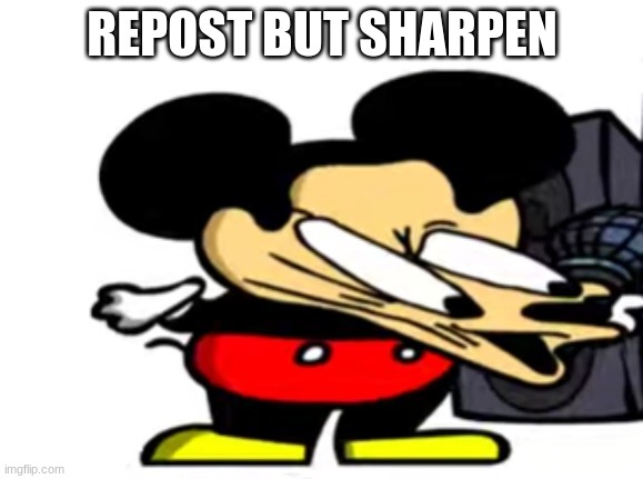 H O O O | REPOST BUT SHARPEN | image tagged in h o o o | made w/ Imgflip meme maker