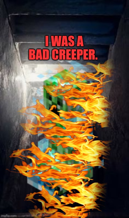 Creeper is back in creepy jail! | I WAS A BAD CREEPER. | image tagged in stay,in,jail,xentrick | made w/ Imgflip meme maker