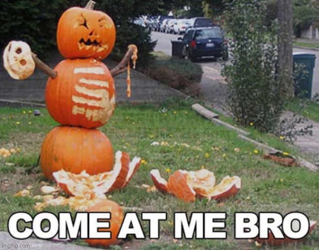 Halloween hasn’t started but I’m already out of patience so I posted this meme | made w/ Imgflip meme maker