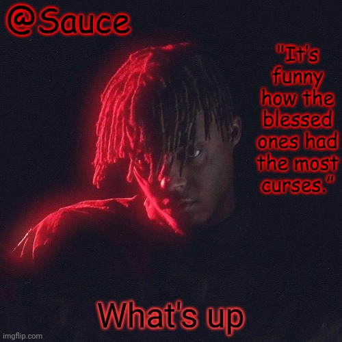 . | What's up | image tagged in another juice wrld temp by sauce/lucid | made w/ Imgflip meme maker