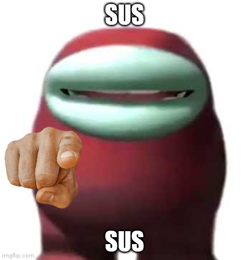 Sus | SUS; SUS | image tagged in amogus sussy | made w/ Imgflip meme maker