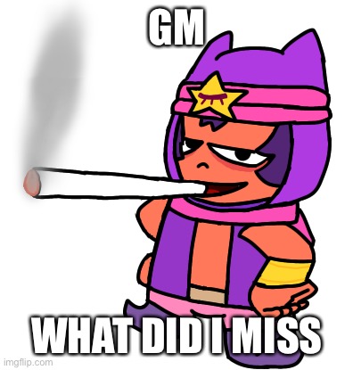 Sandy smokes a fat blunt | GM; WHAT DID I MISS | image tagged in sandy smokes a fat blunt | made w/ Imgflip meme maker