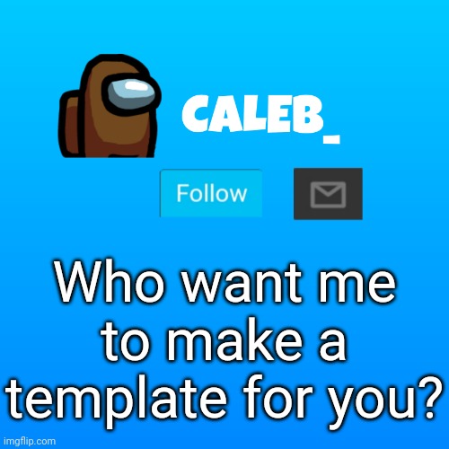 I will try my best | Who want me to make a template for you? | image tagged in caleb_ announcement | made w/ Imgflip meme maker