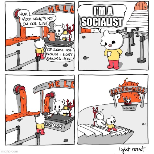 Extra-Hell | I'M A SOCIALIST | image tagged in extra-hell | made w/ Imgflip meme maker