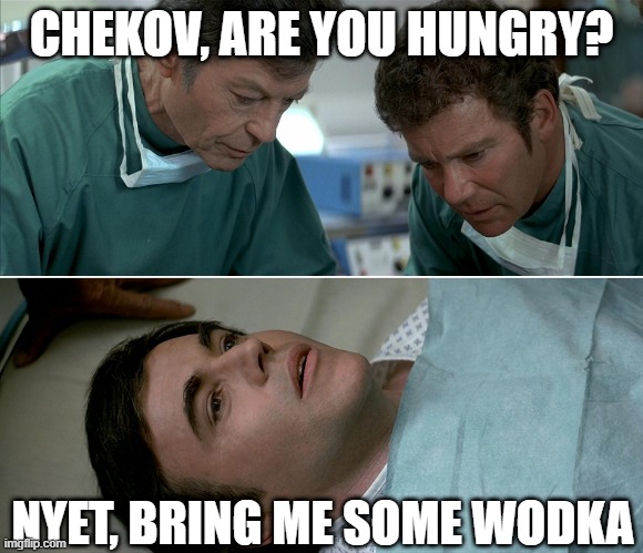 Wussian |  CHEKOV, ARE YOU HUNGRY? NYET, BRING ME SOME WODKA | image tagged in chekov admiral star trek | made w/ Imgflip meme maker