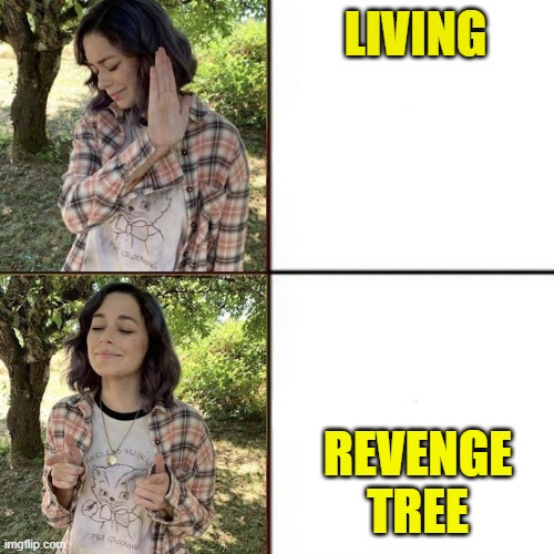 living nah. i wana be a revenge tree momy! | LIVING; REVENGE TREE | image tagged in hotline bling birtch editon | made w/ Imgflip meme maker