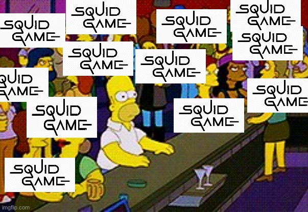Infectionl | image tagged in homer bar,squid game,overrated | made w/ Imgflip meme maker