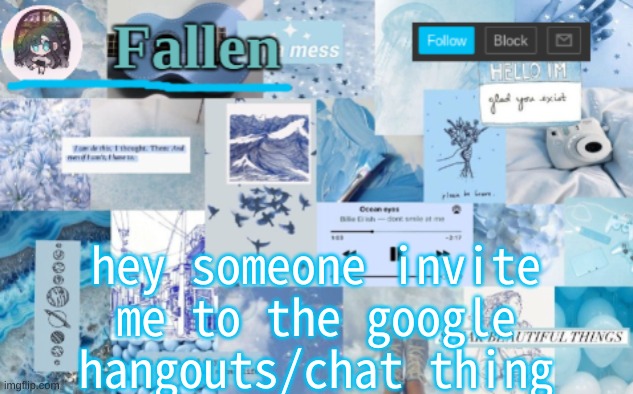 please idfk how u do it but- (the msmg one) | hey someone invite me to the google hangouts/chat thing | image tagged in fallen b l u e | made w/ Imgflip meme maker