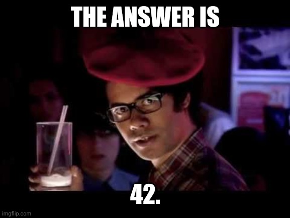 Maurice Moss in red beret says: | THE ANSWER IS 42. | image tagged in maurice moss in red beret says | made w/ Imgflip meme maker